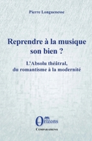 Reprendre à la musique son bien ?: L'Absolu théâtral, du romantisme à la modernité (French Edition) B091F3J9B7 Book Cover