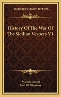 History Of The War Of The Sicilian Vespers V1 1163105945 Book Cover