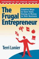 The Frugal Entrepreneur: Creative Ways to Save Time, Energy & Money in Your Business 1883282705 Book Cover