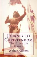 Journey to Christendom: The Freedom Dance 1518684785 Book Cover