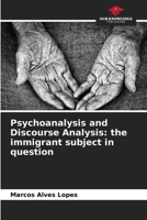 Psychoanalysis and Discourse Analysis: the immigrant subject in question 6208128889 Book Cover