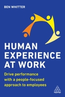 Human Experience at Work: Drive Performance with a People-focused approach to Employees 1789667631 Book Cover