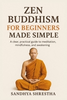 ZEN BUDDHISM FOR BEGINNERS MADE SIMPLE B0FYVVGPJT Book Cover