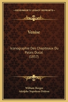 Venise: Iconographie Des Chapiteaux Du Palais Ducal (1857) 1120950643 Book Cover