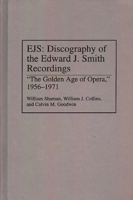 EJS: Discography of the Edward J. Smith Recordings: "The Golden Age of Opera," 1956-1971 (Discographies) 0313278687 Book Cover