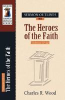 Sermon Outlines on the Heroes of Faith (Wood Sermon Outline Series) 082544179X Book Cover