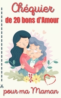 Chequier de 20 Bons Pour Ma Maman: Le Ch�quier Original Qui Fera Plaisir Pour La F�te Des M�res│Carnet de 20 Coupons Pour Offrir De L'Amour et de la Tendresse│Id�al Comme Cadeau Unique et Insolite F�t B0948N42GJ Book Cover