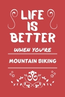 Life Is Better When You're Mountain Biking: Perfect Gag Gift For A Lover Of Mountain Biking Blank Lined Notebook Journal 100 Pages 6 X 9 Format Office Humour And Banter 1673466346 Book Cover
