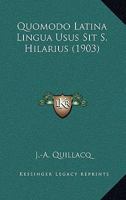 Quomodo Latina Lingua Usus Sit S. Hilarius (1903) 1120022592 Book Cover