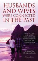 Husbands and Wives Were Connected in the Past: How to Find and Marry Your Soulmate, Raise Great Kids and Build a Strong Family 0999833049 Book Cover