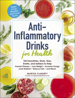 Anti-Inflammatory Drinks for Health: 100 Smoothies, Shots, Teas, Broths, and Seltzers to Help Prevent Disease, Lose Weight, Increase Energy, Look Radiant, Reduce Pain, and More! 1507209584 Book Cover
