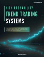 High Probability Trend Trading Systems: The Most Profitable Rule-Based Trend Trading Strategies for Trading Forex, Stocks and Crypto in 2026! (The Day Traders Edge for 2026) B0G3PWLFRR Book Cover