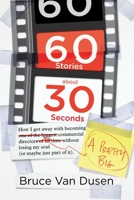 60 Stories About 30 Seconds: How I Got Away With Becoming a Pretty Big Commercial Director Without Losing My Soul (Or Maybe Just Part of It) 164293402X Book Cover