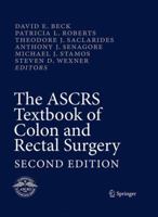 The ASCRS Textbook of Colon and Rectal Surgery: Second Edition 1441915818 Book Cover