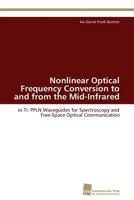 Nonlinear Optical Frequency Conversion to and from the Mid-Infrared: in Ti: PPLN Waveguides for Spectroscopy and Free-Space Optical Communication 3838129938 Book Cover