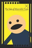 The Tale of Miserable Fred B0B7RPGHFR Book Cover