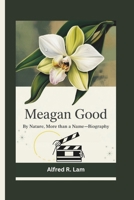 MEAGAN GOOD: By Nature, More Than a Name—Biography B0F4NTTLD6 Book Cover