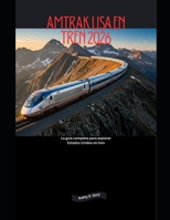 Amtrak USA en tren 2026: La guía completa para explorar Estados Unidos en tren (Explore the World by Train in 2026) (Spanish Edition) B0GHGG2CB6 Book Cover