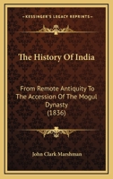The History Of India: From Remote Antiquity To The Accession Of The Mogul Dynasty 1165677059 Book Cover