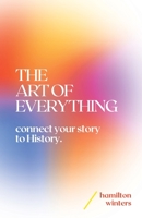 THE ART OF EVERYTHING: connect your story to History B09SP6GLY5 Book Cover