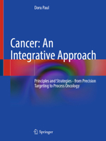 Cancer: An Integrative Approach: Principles and Strategies - from Precision Targeting to Process Oncology 3032088070 Book Cover