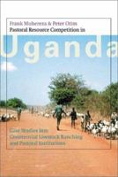 Pastoral Resource Competition in Uganda: Case Studies into Commercial Livestock Ranching and Pastoral Institutions 9057270412 Book Cover