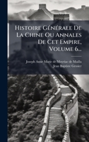 Histoire GÃ(c)nÃ(c)rale De La Chine Ou Annales De Cet Empire, Volume 6... (French Edition) 102460182X Book Cover