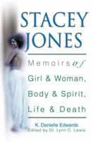 Stacey Jones: Memoirs of Girl & Woman, Body & Spirit, Life & Death 0595346901 Book Cover