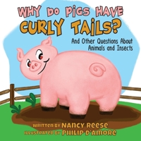 Why Do Pigs Have Curly Tails?: And Other Questions About Animals and Insects (Farmer Nancy) 1957351403 Book Cover