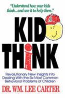 Kid Think: Revolutionary New Insights Into Dealing with the Six Most Common Behavioral Problems of Children 0849935652 Book Cover