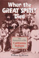 When the Great Spirit Died: The Destruction of the California Indians, 1850-1860 1884995403 Book Cover