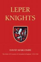 Leper Knights: The Order of St Lazarus of Jerusalem in England, C.1150-1544. Studies in the History of Medieval Religion. 1843830671 Book Cover