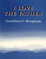 I Love the Father (2014 Edition) 1502320983 Book Cover
