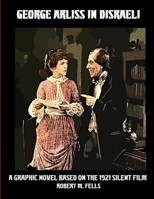 George Arliss in DISRAELI: A Graphic Novel Based on the 1921 Silent Film 0359067433 Book Cover