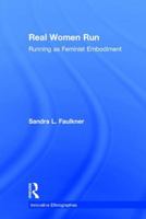 Real Women Run: Running as Feminist Embodiment 1138218308 Book Cover