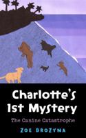 Charlotte's First Mystery: The Canine Catastrophe 0982781180 Book Cover