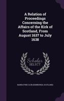 A Relation of the Proceedings Concerning the Affairs of the Kirk of Scotland 1171917104 Book Cover