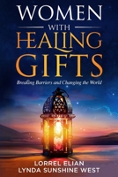 Women with Healing Gifts: Breaking Barriers and Changing the World 1956665307 Book Cover