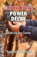 Destroying the Power of Delay: Possessing Your Canaan 0956729819 Book Cover