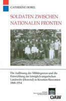 Soldaten Zwischen Nationalen Fronten: Die Auflosung Der Militargrenze Und Die Entwicklung Der Koniglich-Ungarischen Landwehr (Honved) in Kroatien-Slaw 3700164963 Book Cover