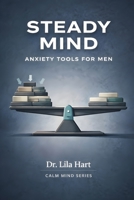 Steady Mind: Anxiety Tools for Men (Calm Mind) B0GH1T4ZQY Book Cover