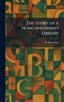 The Story of a Nonconformist Library 1026008859 Book Cover