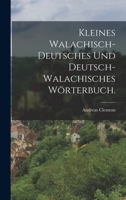 Kleines walachisch-deutsch und deutsch-walachisches Wörterbuch 1019347430 Book Cover