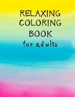 Relaxing Coloring Book For Adults: Extremely Chill Relaxing Coloring Book For Adults B08JDYXPNF Book Cover