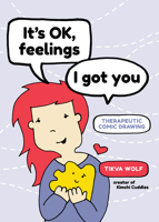 It’s Ok, Feelings, I Got You: Therapeutic Comic Drawing 1944934715 Book Cover