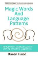 Magic Words and Language Patterns: The Hypnotist's Essential Guide to Crafting Irresistible Suggestions (Handbook for Scriptless Hypnosis) 0999258907 Book Cover