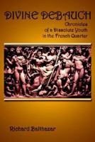 Divine Debauch: Chronicles of a Dissolute Youth in the French Quarter 1410766020 Book Cover