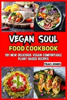 Vegan Soul Food Cookbook: 101 New Delicious Vegan Comfortable Plant-based Recipes B098H219DC Book Cover