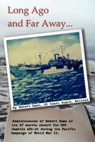 Long Ago and Far Away: Reminiscences of Robert Sams of His 27 Months Aboard the USS Cambria Apa-36 During the Pacific Campaign of World War II 1480076171 Book Cover