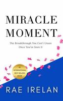 Miracle Moment: The Breakthrough You Can’t Unsee Once You’ve Seen It (Miracle Moment Series) B0GQ3C22V8 Book Cover